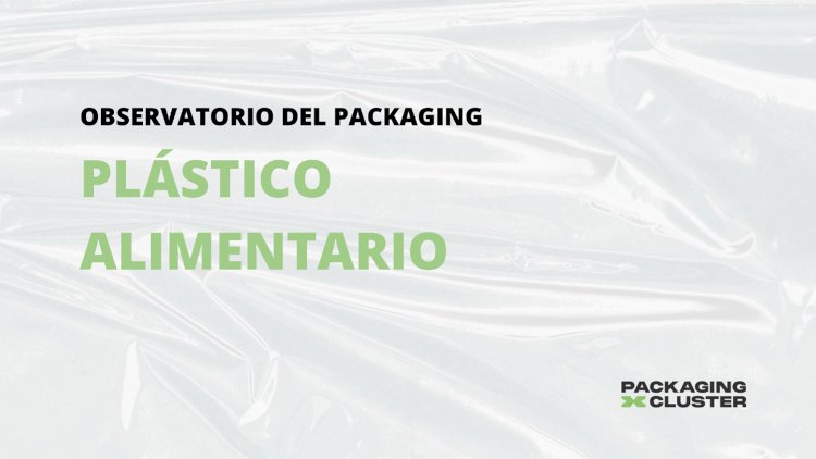 El Packaging Cluster presenta el estudio propio sobre el plástico alimentario