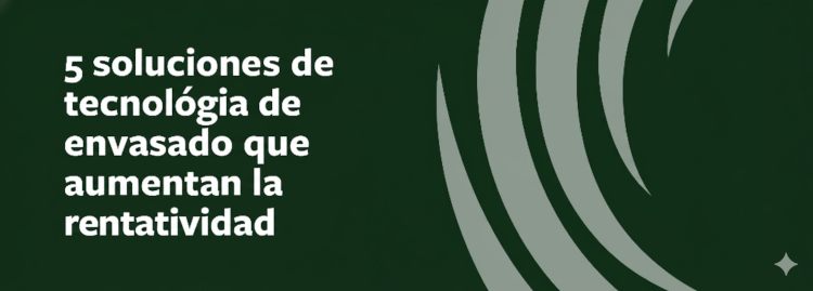 Cinco soluciones tecnológicas para envases que aumentan la rentabilidad